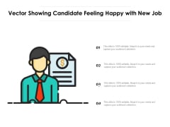 Vector Showing Candidate Feeling Happy With New Job Ppt PowerPoint Presentation File Layout Ideas PDF Vector Showing Candidate Feeling Happy With New Job Ppt PowerPoint Presentation File Layout Ideas PDF
