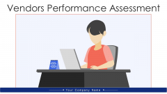 Vendors Performance Assessment Ppt PowerPoint Presentation Complete Deck With Slides Vendors Performance Assessment Ppt PowerPoint Presentation Complete Deck With Slides