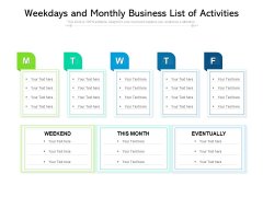Weekdays And Monthly Business List Of Activities Ppt Visual Aids Inspiration PDF Weekdays And Monthly Business List Of Activities Ppt Visual Aids Inspiration PDF