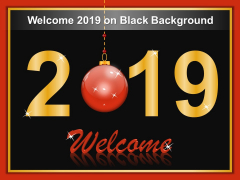 Welcome 2019 On Black Background Ppt Powerpoint Presentation Show Vector