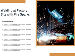 Welding At Factory Site With Fire Sparks Ppt PowerPoint Presentation Gallery Background Designs PDF Welding At Factory Site With Fire Sparks Ppt PowerPoint Presentation Gallery Background Designs PDF