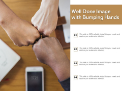 Well Done Image With Bumping Hands Ppt PowerPoint Presentation Visual Aids Backgrounds Well Done Image With Bumping Hands Ppt PowerPoint Presentation Visual Aids Backgrounds