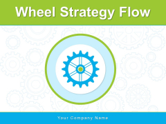 Wheel Strategy Flow Strategy Process Ppt PowerPoint Presentation Complete Deck Wheel Strategy Flow Strategy Process Ppt PowerPoint Presentation Complete Deck