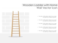 Wooden Ladder With Home Wall Vector Icon Ppt PowerPoint Presentation Styles Guidelines PDF Wooden Ladder With Home Wall Vector Icon Ppt PowerPoint Presentation Styles Guidelines PDF