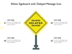 Yellow Signboard With Delayed Message Icon Ppt PowerPoint Presentation Show Slide PDF Yellow Signboard With Delayed Message Icon Ppt PowerPoint Presentation Show Slide PDF