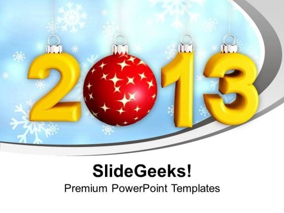 2013 New Year And Christmas Concept Holidays PowerPoint Templates Ppt Backgrounds For Slides 0113 2013 New Year And Christmas Concept Holidays PowerPoint Templates Ppt Backgrounds For Slides 0113