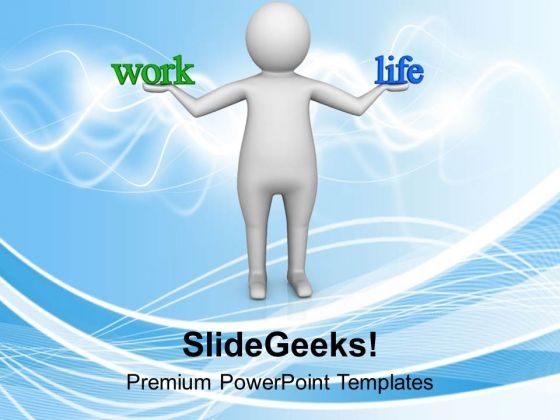 Balance Your Work And Life PowerPoint Templates Ppt Backgrounds For Slides 0713 Balance Your Work And Life PowerPoint Templates Ppt Backgrounds For Slides 0713