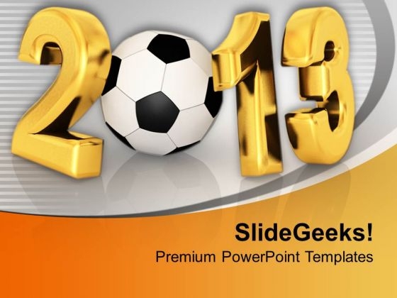 Championship Of Football In New Year 2013 PowerPoint Templates Ppt Backgrounds For Slides 0113