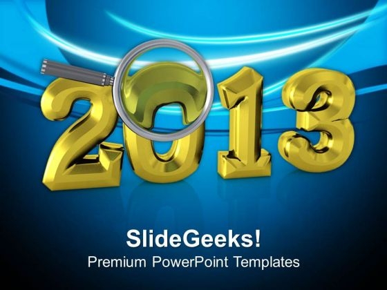 Focus On 2013 Upcoming New Year PowerPoint Templates Ppt Backgrounds For Slides 0513 Focus On 2013 Upcoming New Year PowerPoint Templates Ppt Backgrounds For Slides 0513