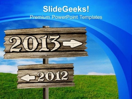 Leave The 2012 And Move Towards 2013 PowerPoint Templates Ppt Backgrounds For Slides 0713 Leave The 2012 And Move Towards 2013 PowerPoint Templates Ppt Backgrounds For Slides 0713