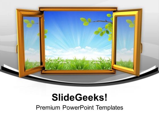 Open The Window Of Nature PowerPoint Templates Ppt Backgrounds For Slides 0613 Open The Window Of Nature PowerPoint Templates Ppt Backgrounds For Slides 0613