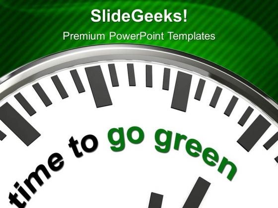 Time To Go Green And Save Green PowerPoint Templates Ppt Backgrounds For Slides 0513 Time To Go Green And Save Green PowerPoint Templates Ppt Backgrounds For Slides 0513
