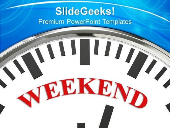 Weekend On Face Of Clock Holiday PowerPoint Templates Ppt Backgrounds For Slides 0213