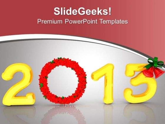 Welcome New Year 2013 PowerPoint Templates Ppt Backgrounds For Slides 0413 Welcome New Year 2013 PowerPoint Templates Ppt Backgrounds For Slides 0413