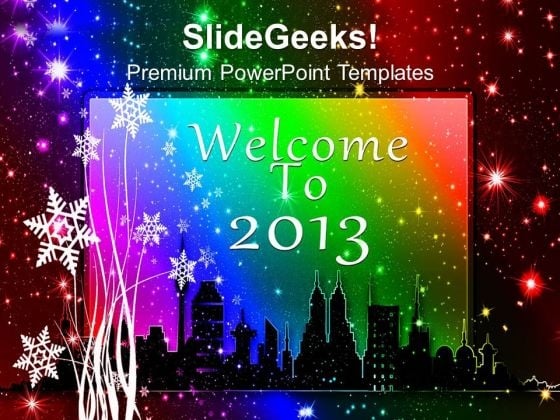 Welcome The New Year 2013 PowerPoint Templates Ppt Backgrounds For Slides 0613 Welcome The New Year 2013 PowerPoint Templates Ppt Backgrounds For Slides 0613