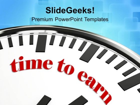 White Clock With Words Time To Earn PowerPoint Templates Ppt Backgrounds For Slides 1212 White Clock With Words Time To Earn PowerPoint Templates Ppt Backgrounds For Slides 1212