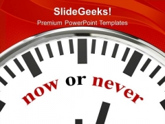 Clock Showing Words Now Or Never PowerPoint Templates Ppt Backgrounds For Slides 0213 Clock Showing Words Now Or Never PowerPoint Templates Ppt Backgrounds For Slides 0213