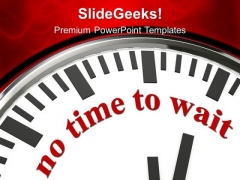 Clock With Words No Time To Wait PowerPoint Templates Ppt Backgrounds For Slides 0313 Clock With Words No Time To Wait PowerPoint Templates Ppt Backgrounds For Slides 0313