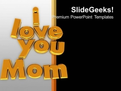I Love You Mom Family Relation Celebration PowerPoint Templates Ppt Backgrounds For Slides 0113