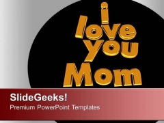 I Love You Mom Respect Family PowerPoint Templates Ppt Backgrounds For Slides 0213 I Love You Mom Respect Family PowerPoint Templates Ppt Backgrounds For Slides 0213