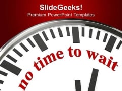 There Is No Time To Wait For Any Opportunity PowerPoint Templates Ppt Backgrounds For Slides 0713 There Is No Time To Wait For Any Opportunity PowerPoint Templates Ppt Backgrounds For Slides 0713