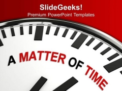 White Clock With Words A Matter Of Time PowerPoint Templates Ppt Backgrounds For Slides 0313 White Clock With Words A Matter Of Time PowerPoint Templates Ppt Backgrounds For Slides 0313