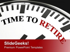 White Clock With Words Time To Retire PowerPoint Templates Ppt Backgrounds For Slides 0413 White Clock With Words Time To Retire PowerPoint Templates Ppt Backgrounds For Slides 0413