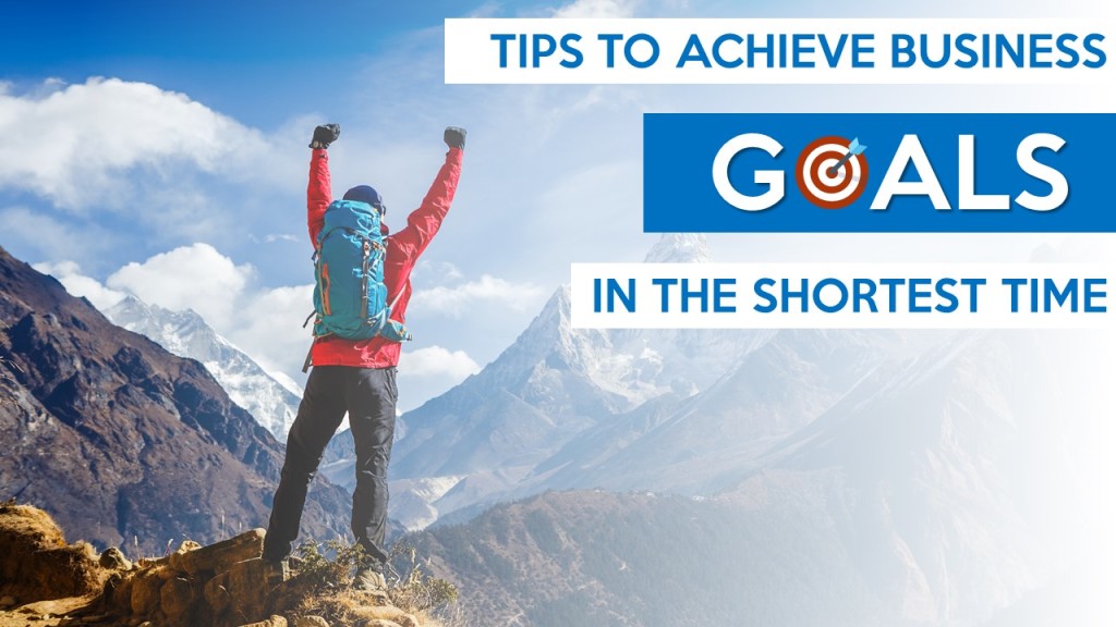 Tips to achieve Business Goals in shortest time