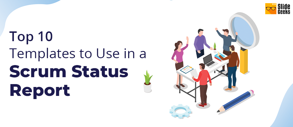 Top 10 Templates to Use in a Scrum Status Report